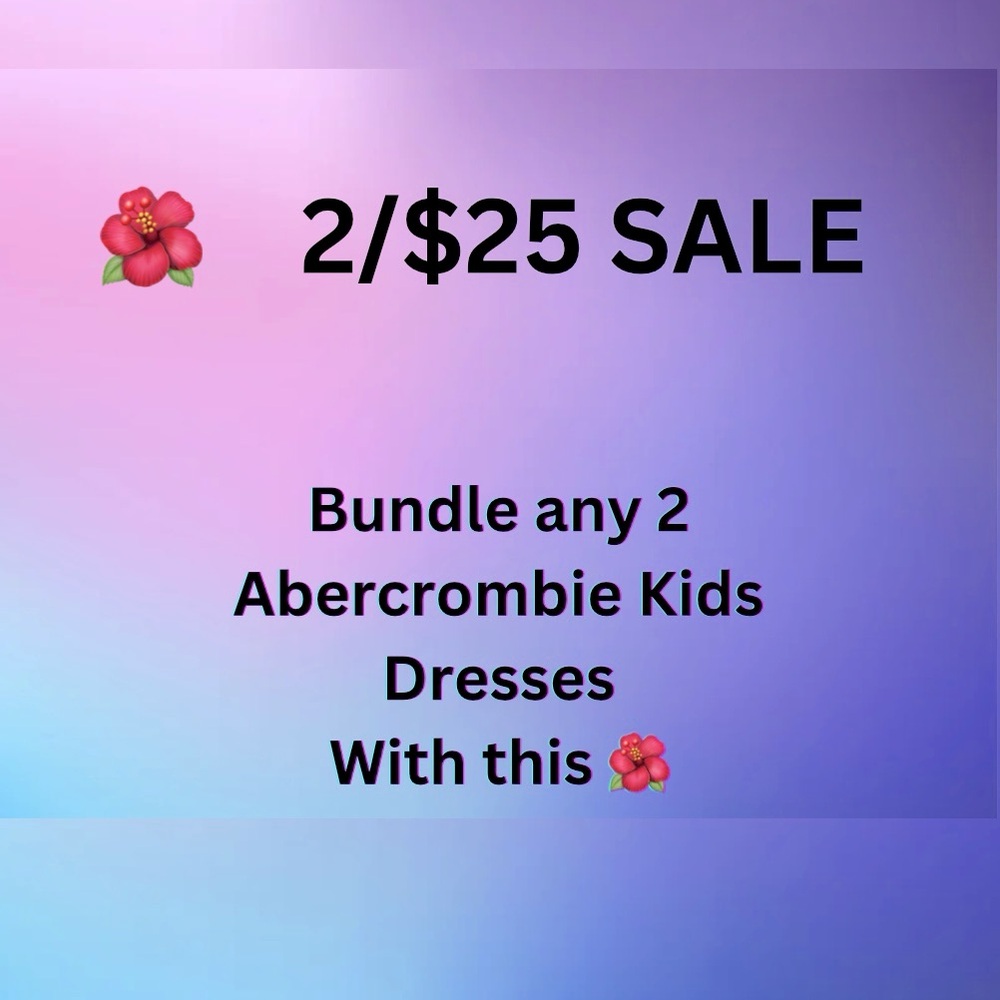 Any two Abercrombie Kids sundresses for $25
Place in a bundle and offer $25